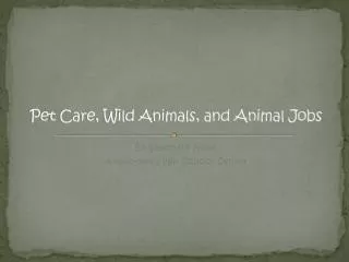 Pet Care, Wild Animals, and Animal Jobs