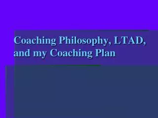 Coaching Philosophy, LTAD, and my Coaching Plan