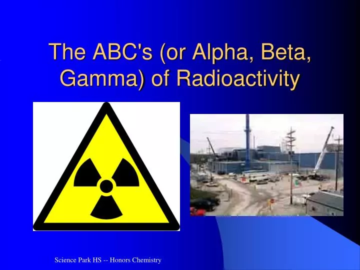 the abc s or alpha beta gamma of radioactivity