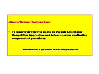 eGrants Webinar Training Goal: