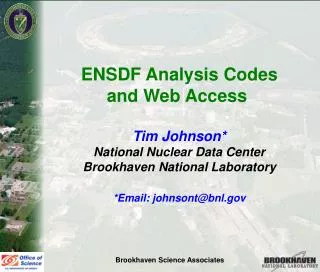 ENSDF Analysis Codes and Web Access Tim Johnson* National Nuclear Data Center