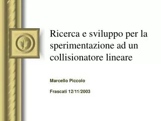 ricerca e sviluppo per la sperimentazione ad un collisionatore lineare