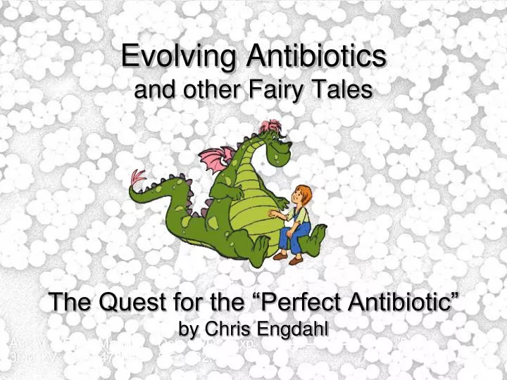 evolving antibiotics and other fairy tales the quest for the perfect antibiotic by chris engdahl