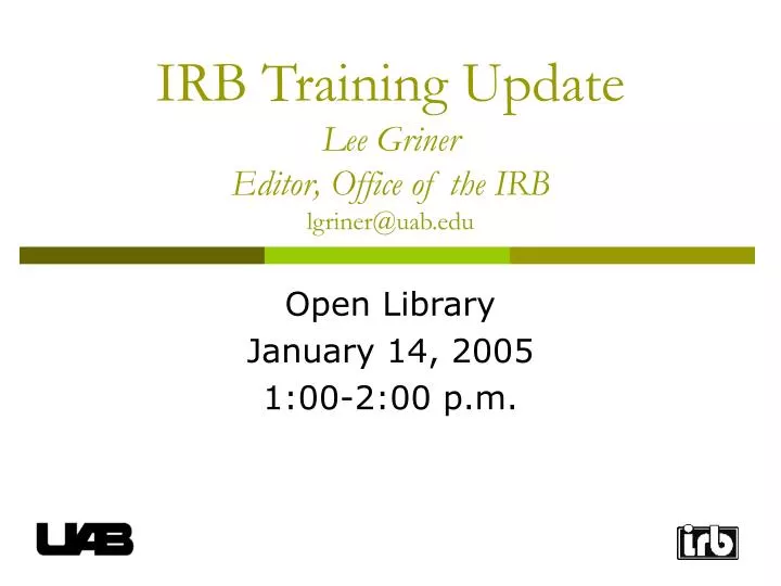 irb training update lee griner editor office of the irb lgriner@uab edu