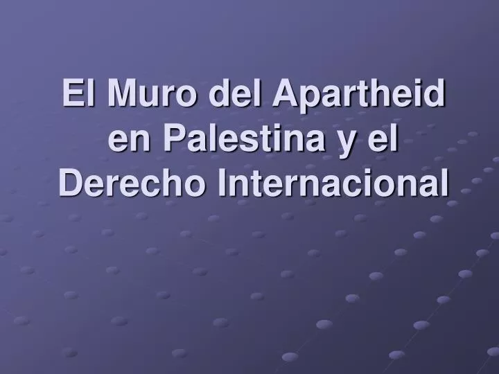 el muro del apartheid en palestina y el derecho internacional