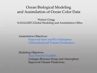 Ocean Biological Modeling and Assimilation of Ocean Color Data Watson Gregg
