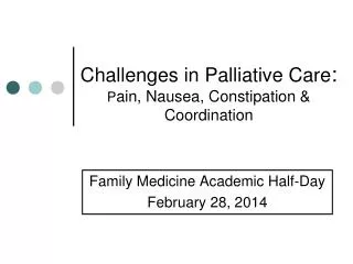 Challenges in Palliative Care : P ain, Nausea, Constipation &amp; Coordination