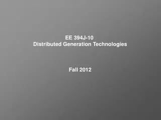 EE 394J-10 Distributed Generation Technologies Fall 2012