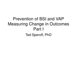 Prevention of BSI and VAP Measuring Change in Outcomes Part I