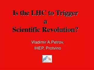 Is the LHC to Trigger a Scientific Revolution?