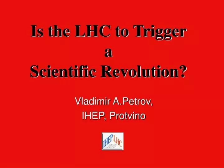 is the lhc to trigger a scientific revolution
