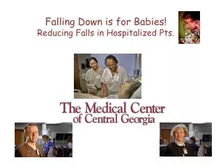 Falling Down is for Babies! Reducing Falls in Hospitalized Pts.