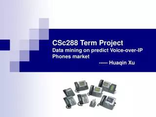 csc288 term project data mining on predict voice over ip phones market huaqin xu
