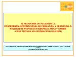 EL PROGRAMA DE ACCION DE LA CONFERENCIA INTERNACIONAL DE POBLACION Y DESARROLLO: - slide 1