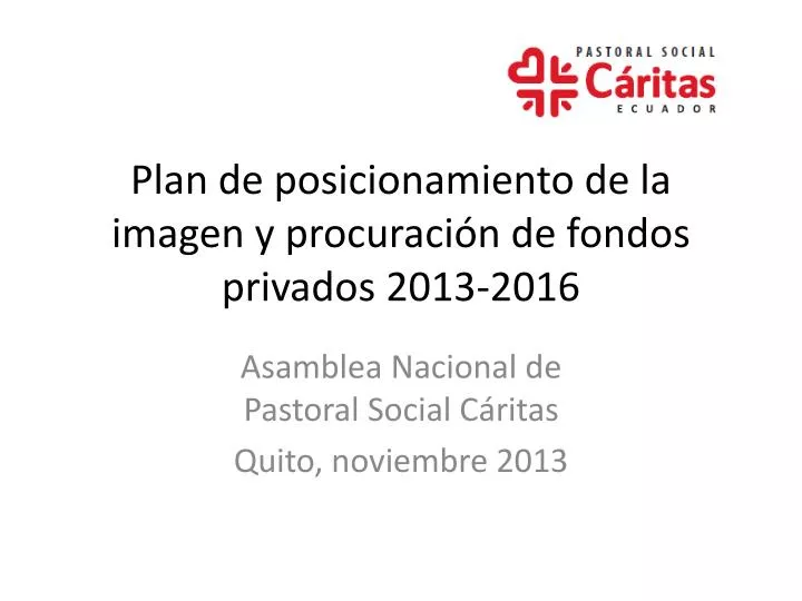 plan de posicionamiento de la imagen y procuraci n de fondos privados 2013 2016