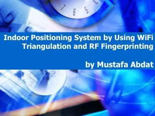 Indoor Positioning System by Using WiFi Triangulation and RF Fingerprinting by Mustafa Abdat