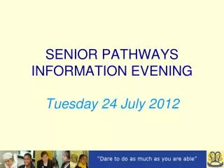 SENIOR PATHWAYS INFORMATION EVENING Tuesday 24 July 2012