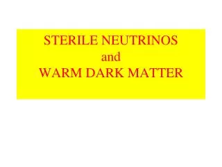 STERILE NEUTRINOS and WARM DARK MATTER