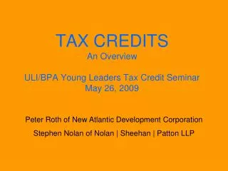 TAX CREDITS An Overview ULI/BPA Young Leaders Tax Credit Seminar May 26, 2009