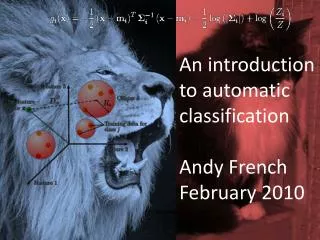 An introduction to automatic classification Andy French February 2010