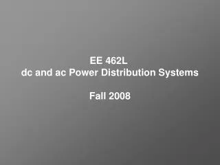 EE 462L dc and ac Power Distribution Systems Fall 2008