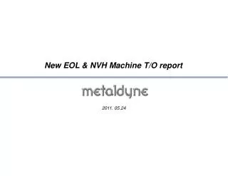 New EOL &amp; NVH Machine T/O report