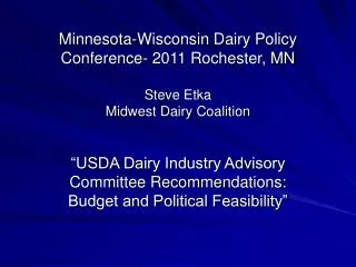 Minnesota-Wisconsin Dairy Policy Conference- 2011 Rochester, MN Steve Etka Midwest Dairy Coalition