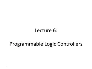 Lecture 6: Programmable Logic Controllers