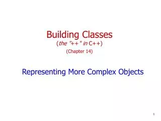 Building Classes ( the &quot; ++ &quot; in C++) (Chapter 14)