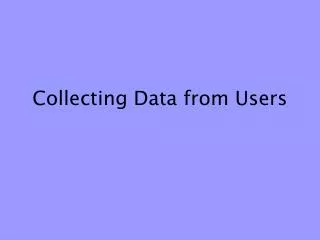 Collecting Data from Users