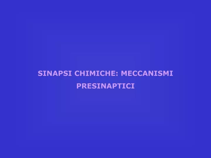 sinapsi chimiche meccanismi presinaptici