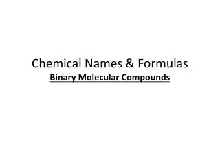 Chemical Names &amp; Formulas Binary Molecular Compounds