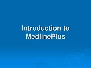 Introduction to MedlinePlus