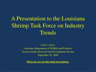 A Presentation to the Louisiana Shrimp Task Force on Industry Trends