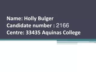 Name : Holly Bulger Candidate number : 2166 Centre: 33435 Aquinas College