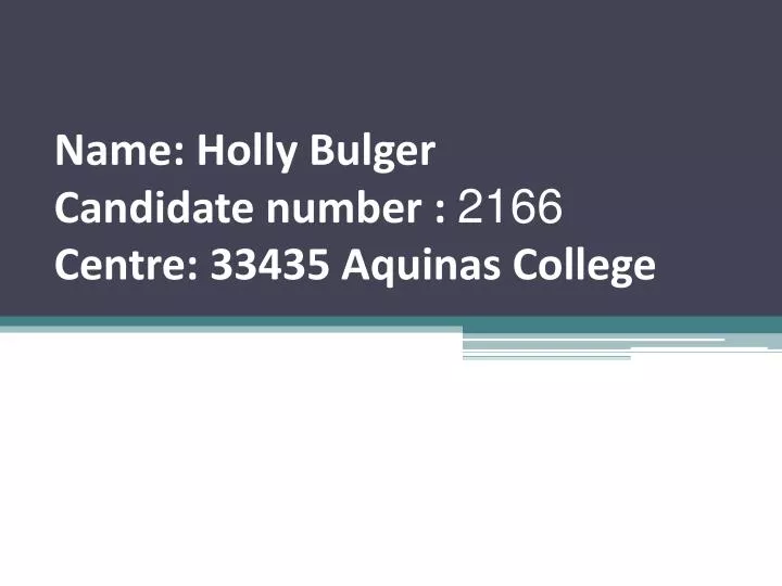 name holly bulger candidate number 2166 centre 33435 aquinas college