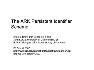 Internet-Draft: draft-kunze-ark-04.txt John Kunze, University of California (UCSF)