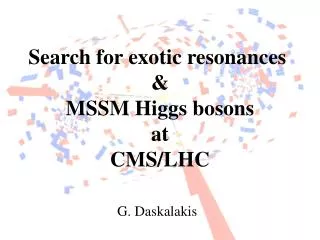 Search for exotic resonances &amp; MSSM Higgs bosons at CMS/LHC