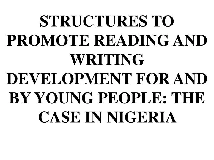 structures to promote reading and writing development for and by young people the case in nigeria