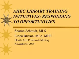 AHEC LIBRARY TRAINING INITIATIVES: RESPONDING TO OPPORTUNITIES