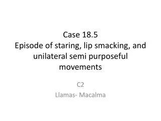 Case 18.5 Episode of staring, lip smacking, and unilateral semi purposeful movements