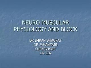 NEURO MUSCULAR PHYSIOLOGY AND BLOCK