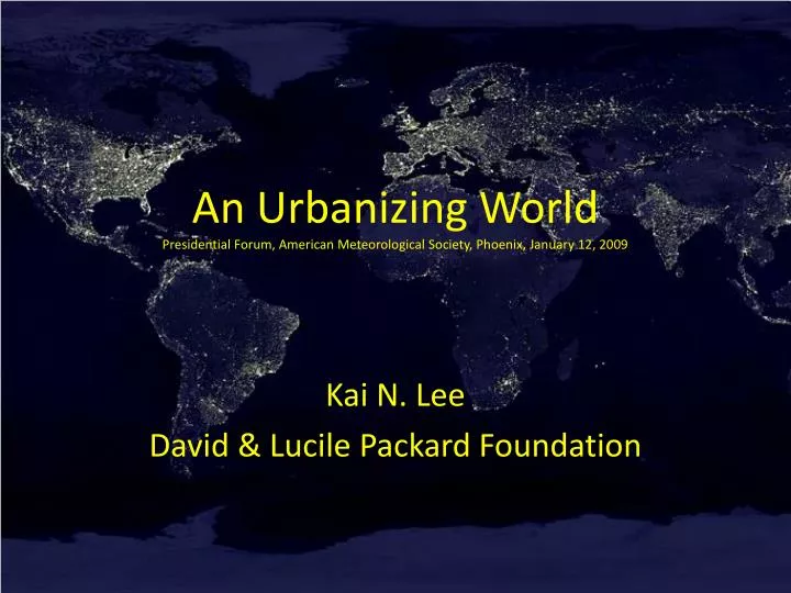 an urbanizing world presidential forum american meteorological society phoenix january 12 2009