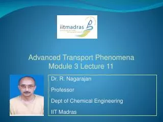 Dr. R. Nagarajan Professor Dept of Chemical Engineering IIT Madras