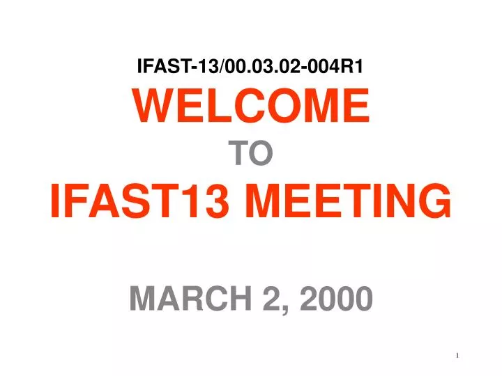 ifast 13 00 03 02 004r1 welcome to ifast13 meeting march 2 2000
