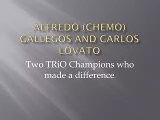 Alfredo (Chemo) gallegos and Carlos Lovato