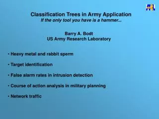 Classification Trees in Army Application If the only tool you have is a hammer...