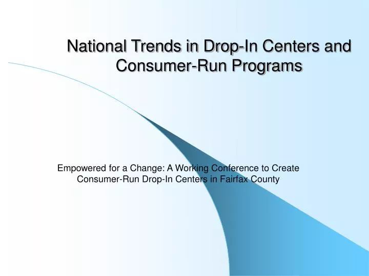 national trends in drop in centers and consumer run programs