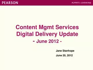 Content Mgmt Services Digital Delivery Update - June 2012 -