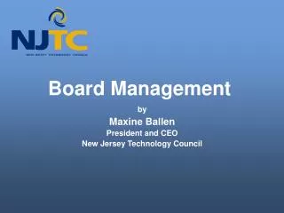 Board Management by Maxine Ballen President and CEO New Jersey Technology Council